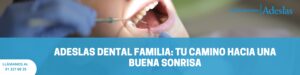 Lee más sobre el artículo Adeslas Dental Familia: tu camino hacia una buena sonrisa
