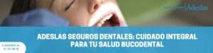Lee más sobre el artículo Adeslas seguros dentales: cuidado integral para tu salud bucodental